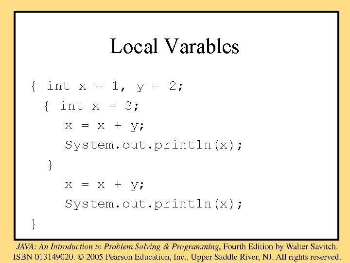 Local Varables { int x = 1, y = 2; { int x =