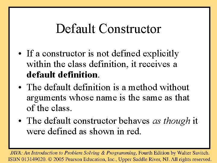 Default Constructor • If a constructor is not defined explicitly within the class definition,