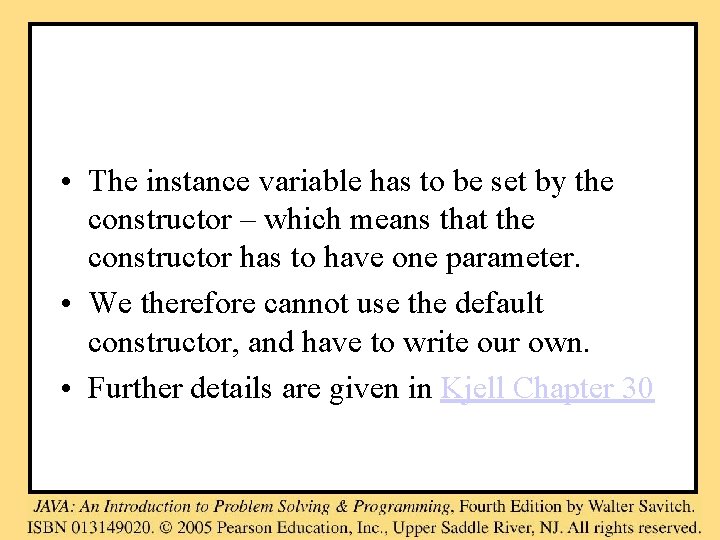  • The instance variable has to be set by the constructor – which