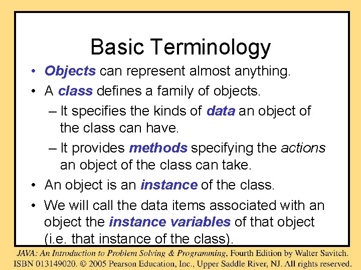 Basic Terminology • Objects can represent almost anything. • A class defines a family