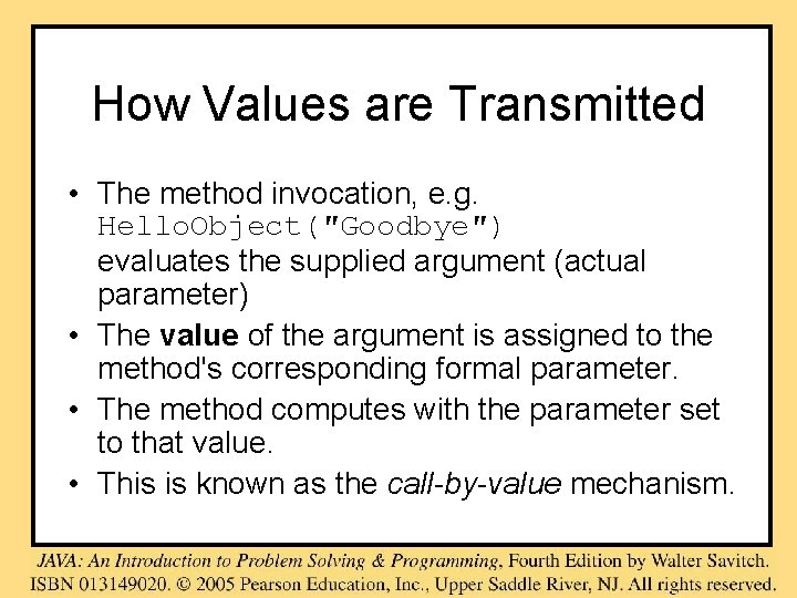 How Values are Transmitted • The method invocation, e. g. Hello. Object(″Goodbye″) evaluates the