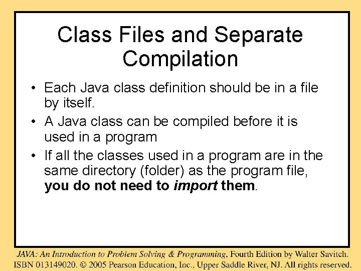 Class Files and Separate Compilation • Each Java class definition should be in a