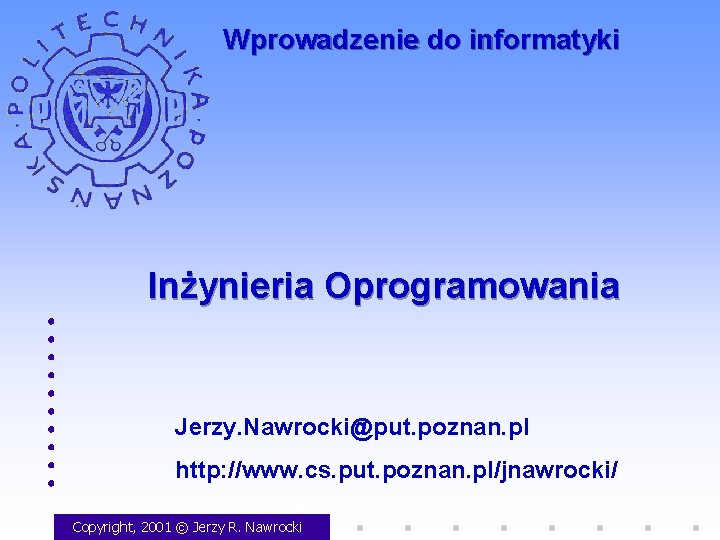 Wprowadzenie do informatyki Inżynieria Oprogramowania Jerzy. Nawrocki@put. poznan. pl http: //www. cs. put. poznan.