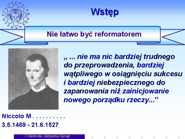 Wstęp Nie łatwo być reformatorem „. . . nie ma nic bardziej trudnego do