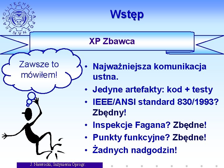 Wstęp XP Zbawca Zawsze to mówiłem! • Najważniejsza komunikacja ustna. • Jedyne artefakty: kod