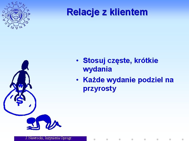 Relacje z klientem • Stosuj częste, krótkie wydania • Każde wydanie podziel na przyrosty