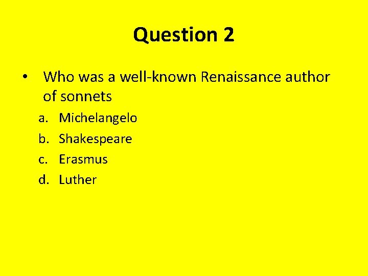 Question 2 • Who was a well-known Renaissance author of sonnets a. b. c.