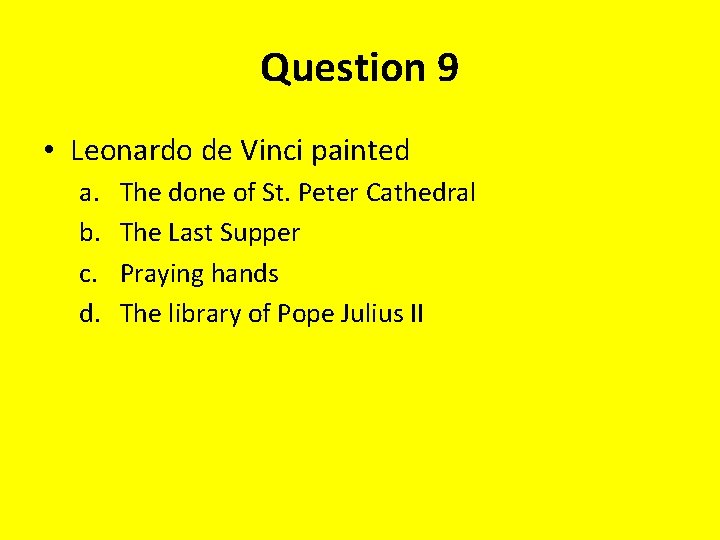 Question 9 • Leonardo de Vinci painted a. b. c. d. The done of