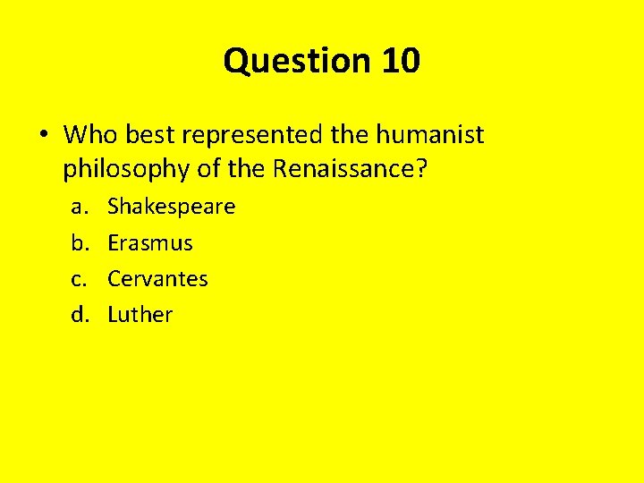 Question 10 • Who best represented the humanist philosophy of the Renaissance? a. b.