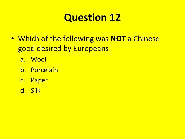 Question 12 • Which of the following was NOT a Chinese good desired by