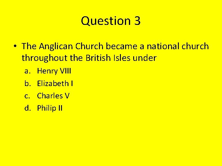 Question 3 • The Anglican Church became a national church throughout the British Isles