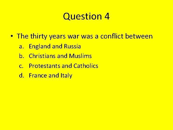 Question 4 • The thirty years war was a conflict between a. b. c.