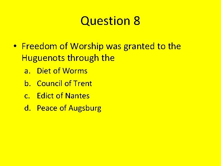 Question 8 • Freedom of Worship was granted to the Huguenots through the a.