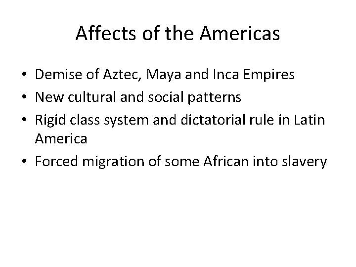 Affects of the Americas • Demise of Aztec, Maya and Inca Empires • New