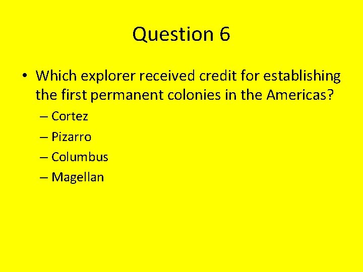 Question 6 • Which explorer received credit for establishing the first permanent colonies in