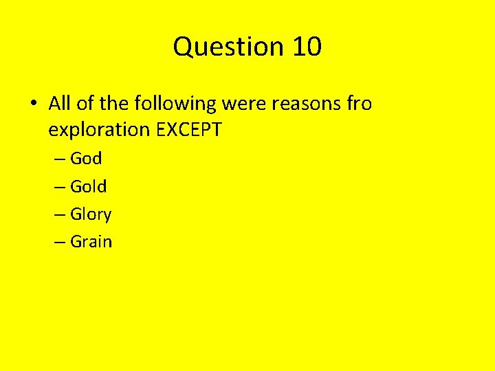 Question 10 • All of the following were reasons fro exploration EXCEPT – God