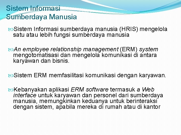 Sistem Informasi Sumberdaya Manusia Sistem Informasi sumberdaya manusia (HRIS) mengelola satu atau lebih fungsi
