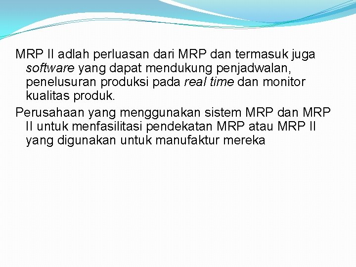 MRP II adlah perluasan dari MRP dan termasuk juga software yang dapat mendukung penjadwalan,