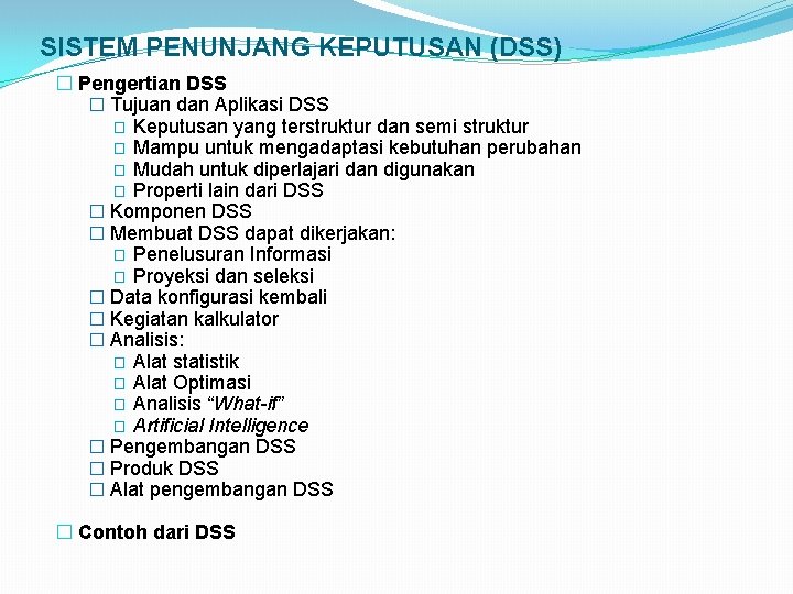 SISTEM PENUNJANG KEPUTUSAN (DSS) � Pengertian DSS � Tujuan dan Aplikasi DSS � Keputusan