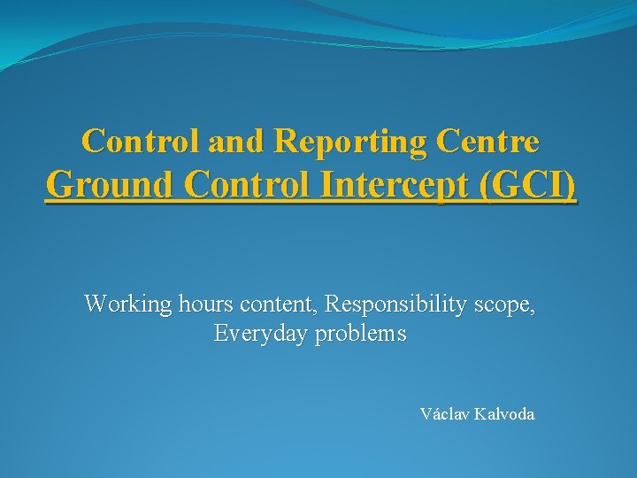Control and Reporting Centre Ground Control Intercept (GCI) Working hours content, Responsibility scope, Everyday