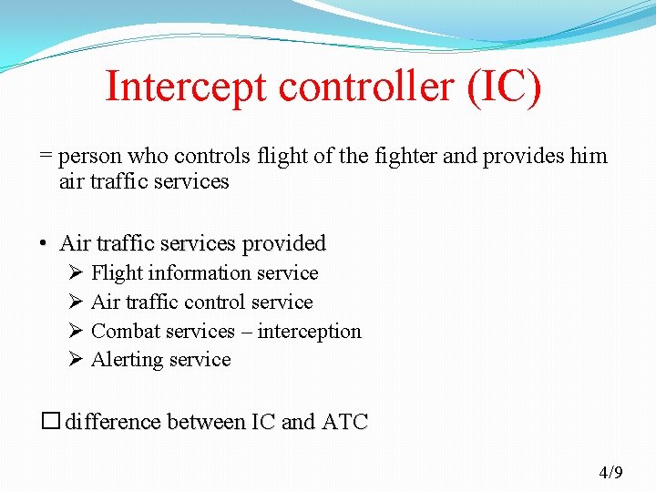 Intercept controller (IC) = person who controls flight of the fighter and provides him