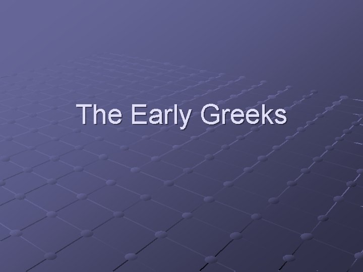 The Early Greeks 