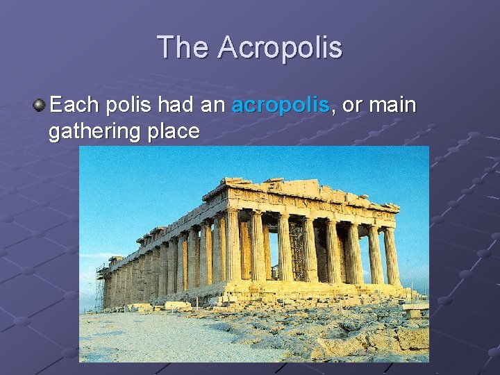 The Acropolis Each polis had an acropolis, or main gathering place 