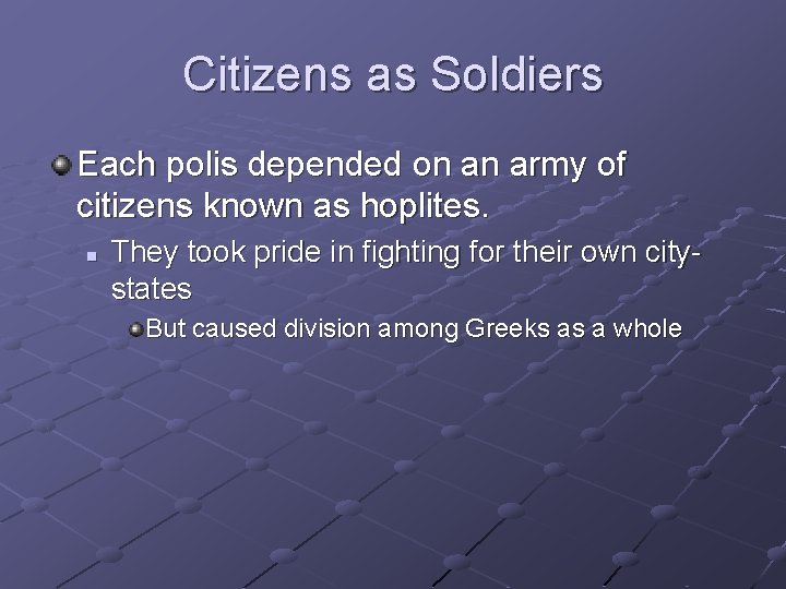 Citizens as Soldiers Each polis depended on an army of citizens known as hoplites.