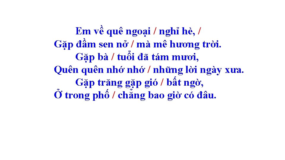 Em về quê ngoại / nghỉ hè, / Gặp đầm sen nở / mà