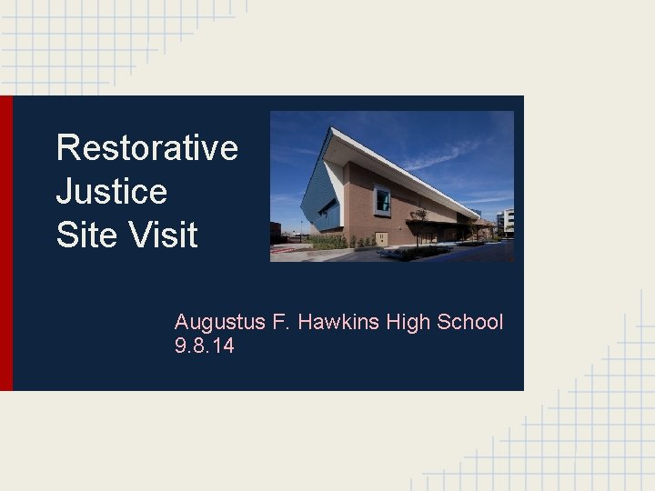 Restorative Justice Site Visit Augustus F. Hawkins High School 9. 8. 14 