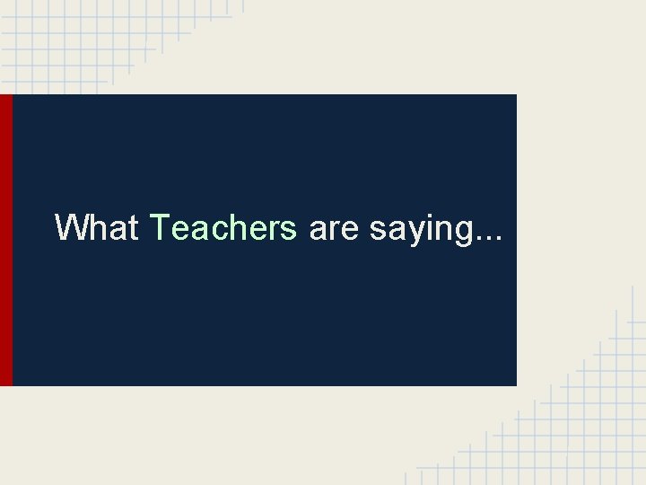 What Teachers are saying. . . 