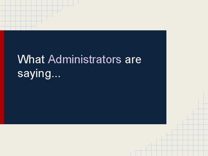 What Administrators are saying. . . 