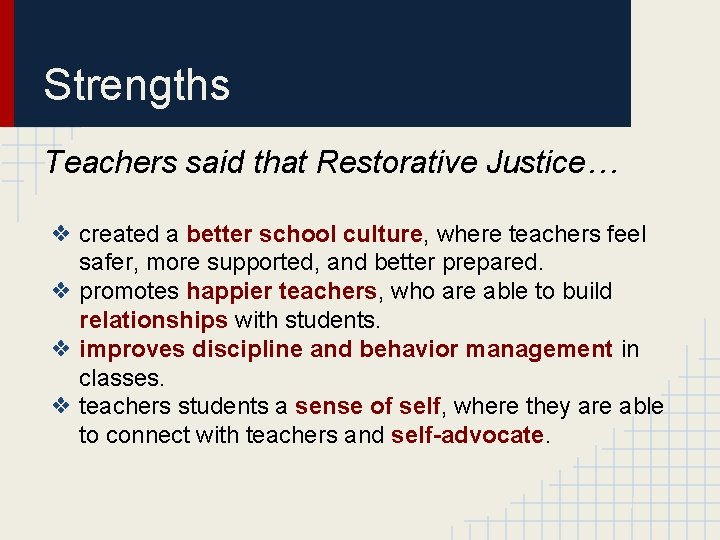 Strengths Teachers said that Restorative Justice… ❖ created a better school culture, where teachers
