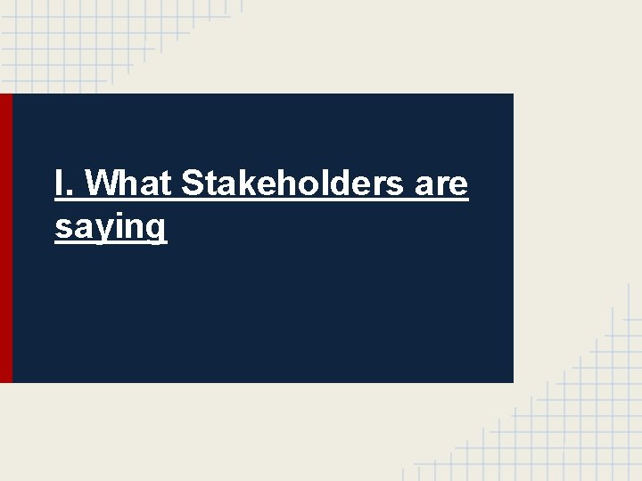 I. What Stakeholders are saying 