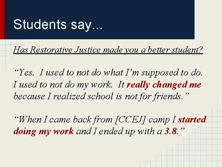 Students say. . . Has Restorative Justice made you a better student? “Yes. I