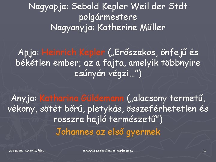 Nagyapja: Sebald Kepler Weil der Stdt polgármestere Nagyanyja: Katherine Müller Apja: Heinrich Kepler („Erőszakos,