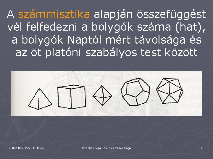 A számmisztika alapján összefüggést vél felfedezni a bolygók száma (hat), a bolygók Naptól mért