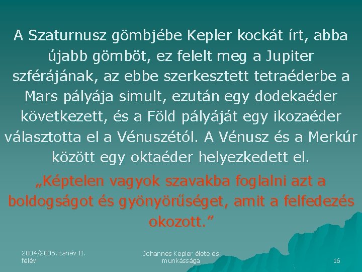 A Szaturnusz gömbjébe Kepler kockát írt, abba újabb gömböt, ez felelt meg a Jupiter