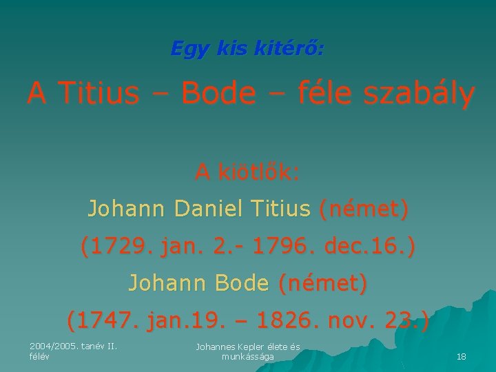 Egy kis kitérő: A Titius – Bode – féle szabály A kiötlők: Johann Daniel