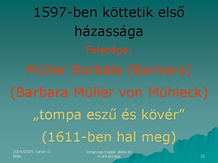 1597 -ben köttetik első házassága Felesége: Müller Borbála (Barbara) (Barbara Müller von Mühleck) „tompa