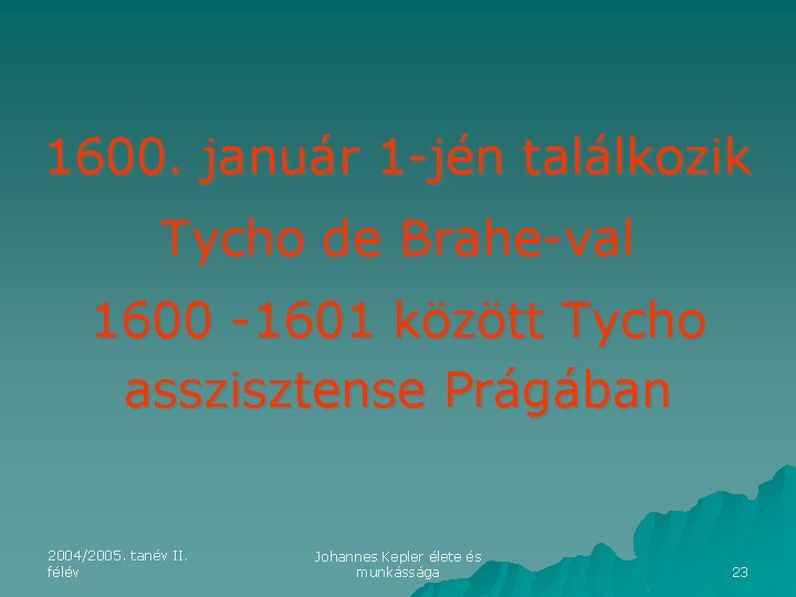 1600. január 1 -jén találkozik Tycho de Brahe-val 1600 -1601 között Tycho asszisztense Prágában