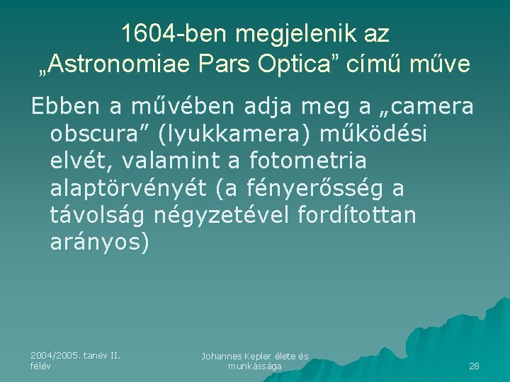 1604 -ben megjelenik az „Astronomiae Pars Optica” című műve Ebben a művében adja meg