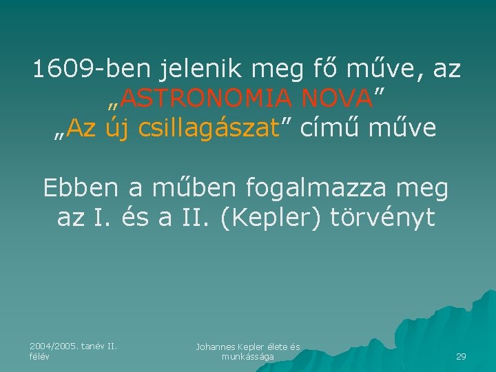 1609 -ben jelenik meg fő műve, az „ASTRONOMIA NOVA” „Az új csillagászat” című műve