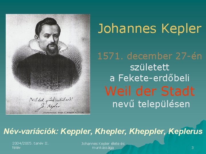 Johannes Kepler 1571. december 27 -én született a Fekete-erdőbeli Weil der Stadt nevű településen