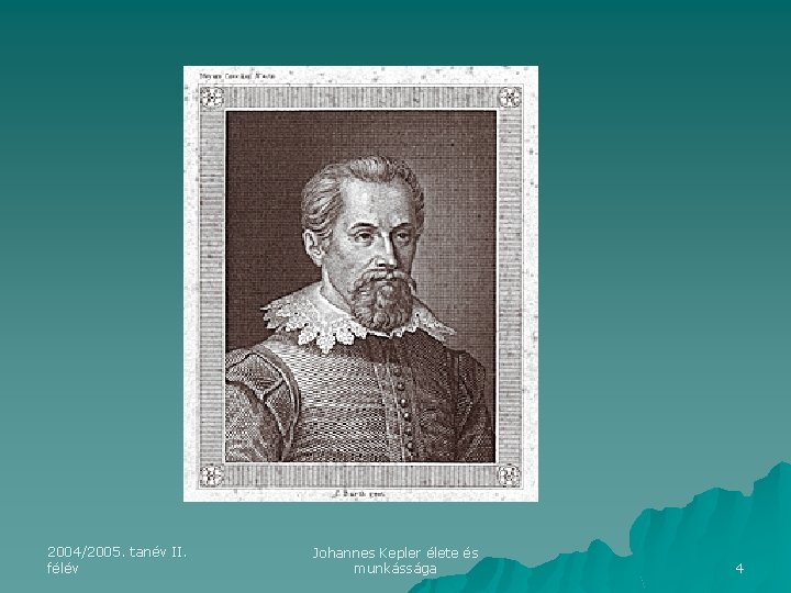 , m 2004/2005. tanév II. félév Johannes Kepler élete és munkássága 4 