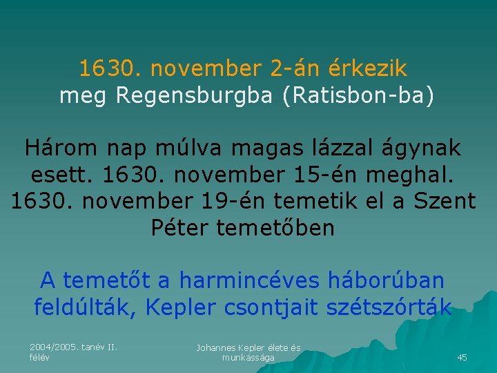 1630. november 2 -án érkezik meg Regensburgba (Ratisbon-ba) Három nap múlva magas lázzal ágynak