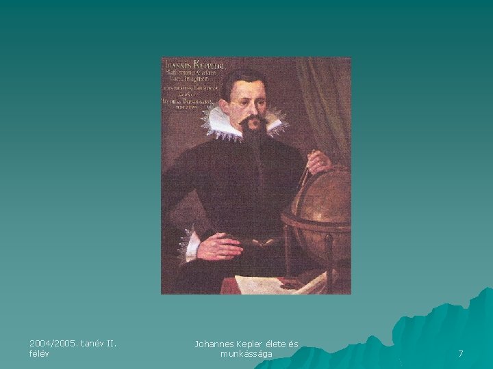 2004/2005. tanév II. félév Johannes Kepler élete és munkássága 7 