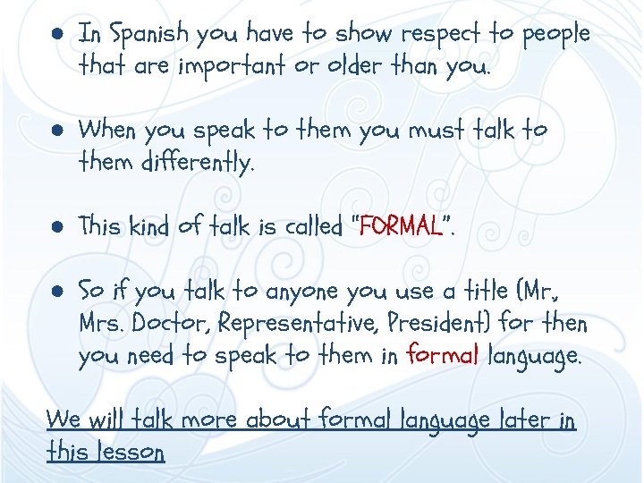 ● In Spanish you have to show respect to people that are important or