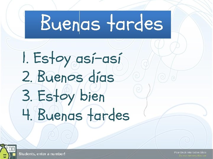 Buenas tardes 1. Estoy así-así 2. Buenos días 3. Estoy bien 4. Buenas tardes