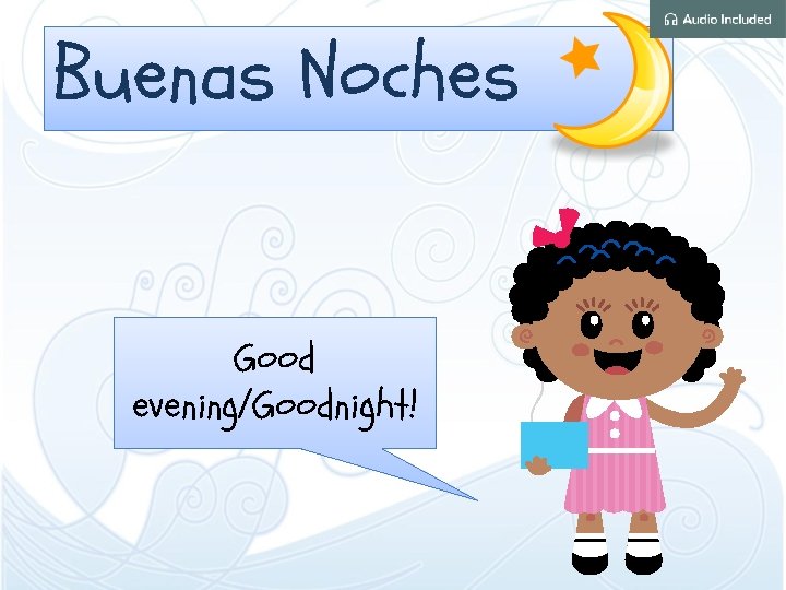Buenas Noches Good evening/Goodnight! 